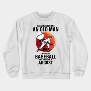 Never Underestimate An Old Man Who Loves Baseball And Was Born In August Crewneck Sweatshirt